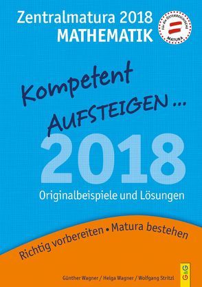 Kompetent Aufsteigen Mathematik 8 – Zentralmatura 2018 von Stritzl,  Wolfgang, Wagner,  Günther, Wagner,  Helga