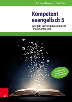 Kompetent evangelisch 5 von Buse,  Miriam, Heymann,  Jutta von, Kufner,  Eva, Marosek,  Julia, Mühlegger,  Florian, Richardt,  Max W.