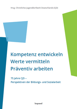 Kompetenz entwickeln | Werte vermitteln | Präventiv arbeiten von Christliches Jugenddorfwerk Deutschlands (CJD)