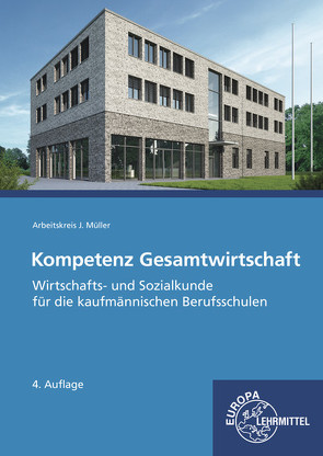 Kompetenz Gesamtwirtschaft, Wirtschafts- und Sozialkunde von Felsch,  Stefan, Frühbauer,  Raimund, Krohn,  Johannes, Kurtenbach,  Stefan, Metzler,  Sabrina, Mueller,  Juergen