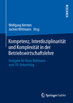 Kompetenz, Interdisziplinarität und Komplexität in der Betriebswirtschaftslehre von Kersten,  Wolfgang, Wittmann,  Jochen