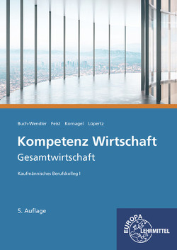 Kompetenz Wirtschaft – Gesamtwirtschaft von Buch-Wendler,  Susanne, Feist,  Theo, Kornagel,  Judith, Lüpertz,  Viktor