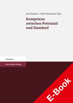 Kompetenz zwischen Potenzial und Standard von Clement,  Ute, Piotrowski,  Anke