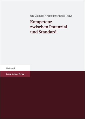 Kompetenz zwischen Potenzial und Standard von Clement,  Ute, Piotrowski,  Anke