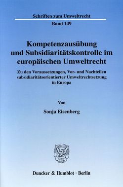 Kompetenzausübung und Subsidiaritätskontrolle im europäischen Umweltrecht. von Eisenberg,  Sonja