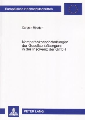 Kompetenzbeschränkungen der Gesellschaftsorgane in der Insolvenz der GmbH von Rödder,  Carsten
