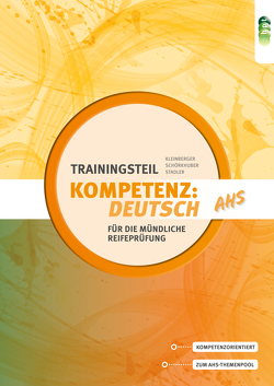 Kompetenz:Deutsch AHS. Trainingsteil für die mündliche Reifeprüfung von Kleinberger,  Verena, Schörkhuber,  Wolfgang, Stadler,  Thomas