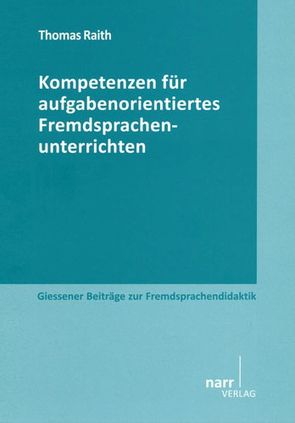 Kompetenzen für aufgabenorientiertes Fremdsprachenunterrichten von Raith,  Thomas