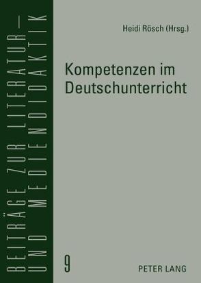 Kompetenzen im Deutschunterricht von Rösch,  Heidi