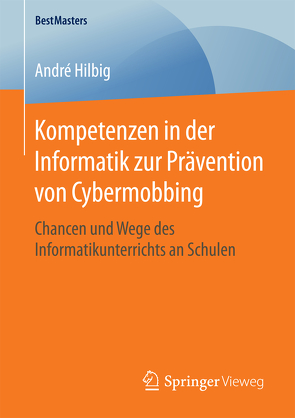 Kompetenzen in der Informatik zur Prävention von Cybermobbing von Hilbig,  André