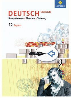 Kompetenzen – Themen – Training – Arbeitsbuch Deutsch Oberstufe Bayern von Epple,  Thomas, Fehr,  Wolfgang, Habermeier,  Klaus, Hesse,  Friederike, Kottkamp,  Martin, Kubitza,  Frank, Merle,  Gunnar, Wojaczek,  Clemens