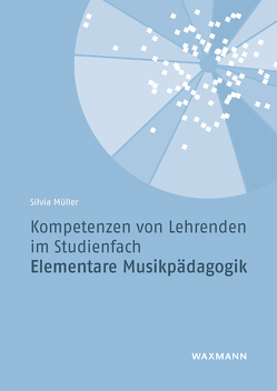 Kompetenzen von Lehrenden im Studienfach Elementare Musikpädagogik von Müller,  Silvia