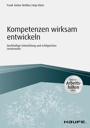 Kompetenzen wirksam entwickeln – inkl. Arbeitshilfen online von Bethke,  Frank Sieber, Klein,  Anja