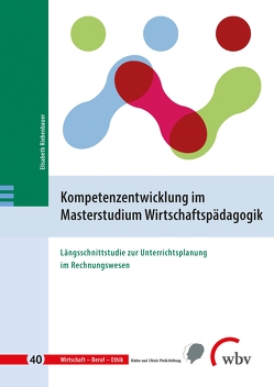 Kompetenzentwicklung im Masterstudium Wirtschaftspädagogik von Riebenbauer,  Elisabeth