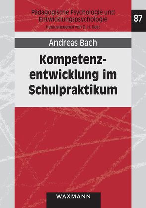 Kompetenzentwicklung im Schulpraktikum von Bach,  Andreas