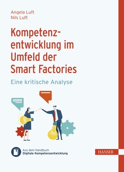 Kompetenzentwicklung im Umfeld der Smart Factories von Luft,  Angela, Luft,  Nils, Ramin,  Philipp