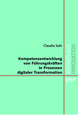 Kompetenzentwicklung von Führungskräften in Prozessen digitaler Transformation von Suhr,  Claudia