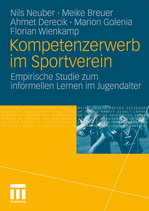 Kompetenzerwerb im Sportverein von Breuer,  Meike, Derecik,  Ahmet, Golenia,  Marion, Neuber,  Nils, Wienkamp,  Florian