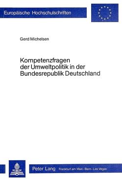 Kompetenzfragen der Umweltpolitik in der Bundesrepublik Deutschland von Michelsen,  Gerd