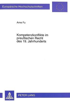 Kompetenzkonflikte im preußischen Recht des 19. Jahrhunderts von Fu,  Arne