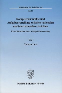 Kompetenzkonflikte und Aufgabenverteilung zwischen nationalen und internationalen Gerichten. von Lutz,  Carsten