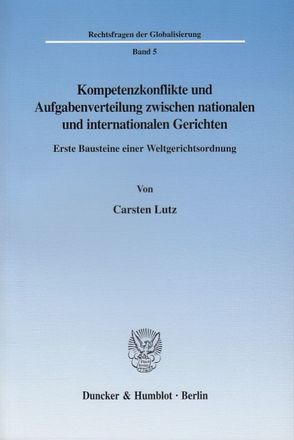 Kompetenzkonflikte und Aufgabenverteilung zwischen nationalen und internationalen Gerichten. von Lutz,  Carsten