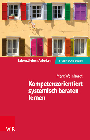 Kompetenzorientiert systemisch beraten lernen von Schweitzer,  Jochen, von Schlippe,  Arist, Weinhardt,  Marc