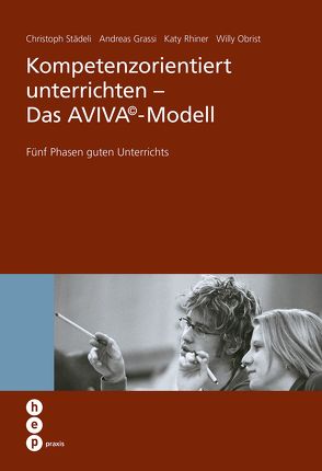 Kompetenzorientiert unterrichten – Das AVIVA©-Modell (E-Book) von Grassi,  Andreas, Obrist,  Willy, Rhiner,  Katy, Städeli,  Christoph