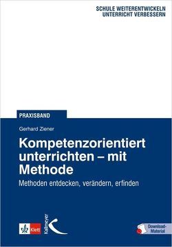 Kompetenzorientiert unterrichten – mit Methode von Kessler,  Mathias, Ziener,  Gerhard