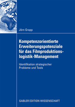 Kompetenzorientierte Erweiterungspotenziale für das Filmproduktionslogistik-Management von Grapp,  Jörn, Hülsmann,  Prof. Dr. Michael