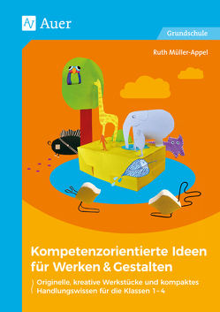 Kompetenzorientierte Ideen für Werken & Gestalten von Müller-Appel,  Ruth