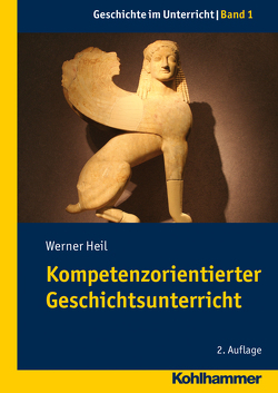 Kompetenzorientierter Geschichtsunterricht von Heil,  Werner
