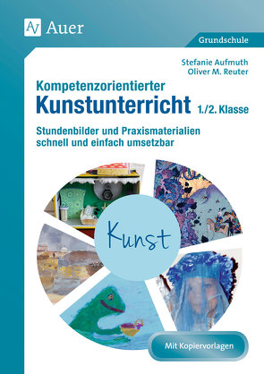 Kompetenzorientierter Kunstunterricht – Klasse 1/2 von Aufmuth,  Stefanie, Reuter,  Oliver M