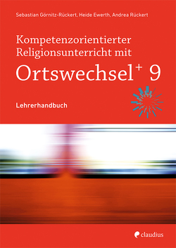 Kompetenzorientierter Religionsunterricht mit Ortswechsel PLUS 9 von Ewerth,  Heide, Görnitz-Rückert,  Andrea, Rückert,  Andrea