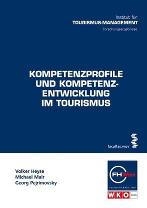 Kompetenzprofile und Kompetenzentwicklung im Tourismus von Heyse,  Volker, Mair,  Michael, Pejrimovsky,  Georg
