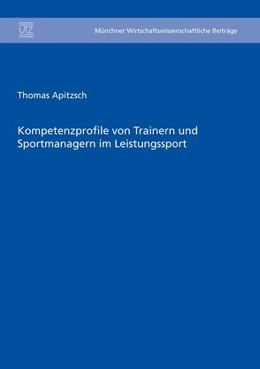 Kompetenzprofile von Trainern und Sportmanagern im Leistungssport von Apitzsch,  Thomas