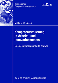 Kompetenzsteuerung in Arbeits- und Innovationsteams von Busch,  Michael, Oelsnitz,  Prof. Dr. Dietrich von der