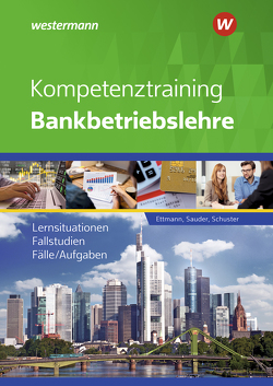 Kompetenztraining Bankbetriebslehre von Ettmann,  Bernhard, Schuster,  Jan