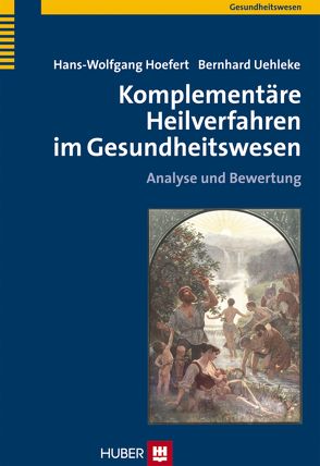 Komplementäre Heilverfahren im Gesundheitswesen von Hoefert,  Hans-Wolfgang, Uehleke,  Bernhard