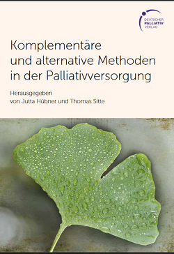 Komplementäre und alternative Methoden in der Palliativversorgung von Hübner,  Jutta, Sitte,  Dr. med. Thomas