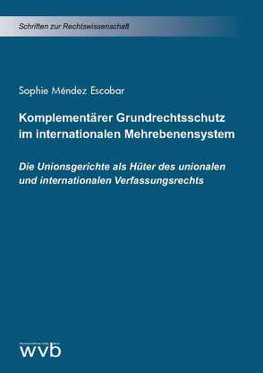 Komplementärer Grundrechtsschutz im internationalen Mehrebenensystem von Méndez Escobar,  Sophie