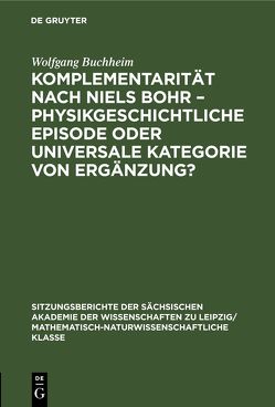 Komplementarität nach Niels Bohr – Physikgeschichtliche Episode oder universale Kategorie von Ergänzung? von Buchheim,  Wolfgang