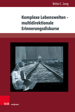 Komplexe Lebenswelten – multidirektionale Erinnerungsdiskurse von Jung,  Britta C.