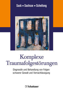 Komplexe Traumafolgestörungen von Sachsse,  Professor Ulrich, Sack,  Professor Martin, Schellong,  Julia