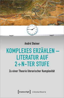 Komplexes Erzählen – Literatur auf 2+n-ter Stufe von Steiner,  André