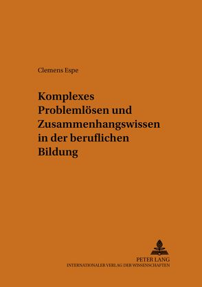 Komplexes Problemlösen und Zusammenhangswissen in der beruflichen Bildung von Espe,  Clemens