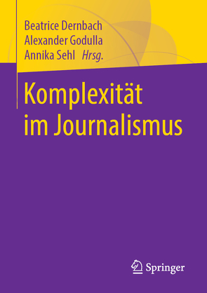 Komplexität im Journalismus von Dernbach,  Beatrice, Godulla,  Alexander, Sehl,  Annika