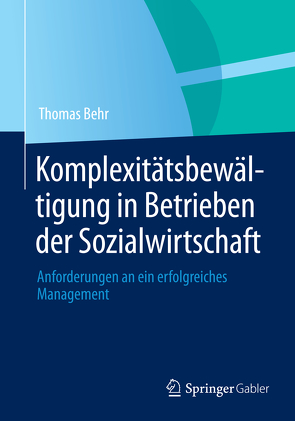 Komplexitätsbewältigung in Betrieben der Sozialwirtschaft von Behr,  Thomas