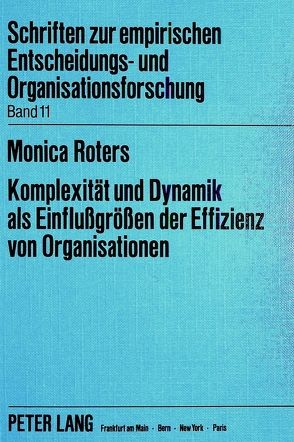 Komplexität und Dynamik als Einflussgrössen der Effizienz von Organisationen von Heise,  Monica