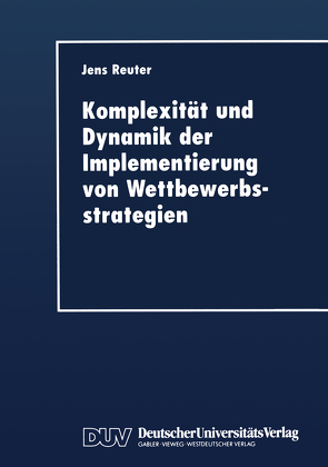 Komplexität und Dynamik der Implementierung von Wettbewerbsstrategien von Reuter,  Jens